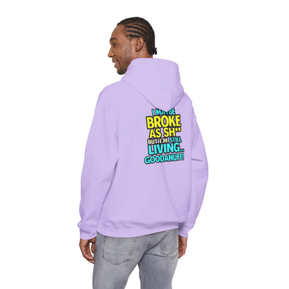 I maybe Broke as Sh** but I'm Still Living...GoodaNuff Unisex Hoodie