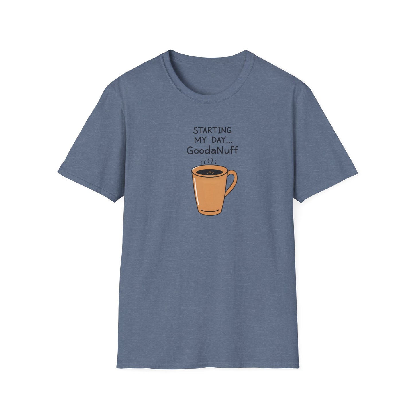 Starting my day...GoodaNuff Unisex Softstyle T-Shirt