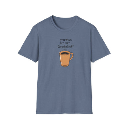 Starting my day...GoodaNuff Unisex Softstyle T-Shirt
