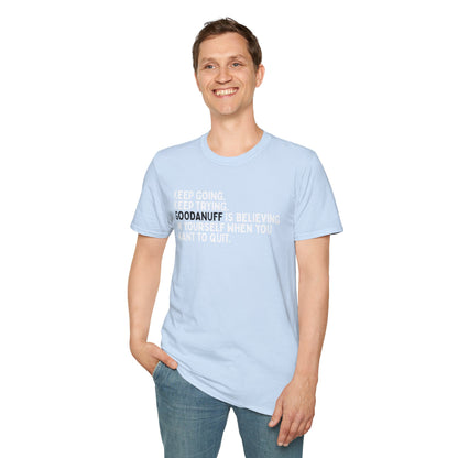 Keep Going. Keep Trying. GoodaNuff is believing in yourself when you want to quit Unisex Softstyle T-Shirt