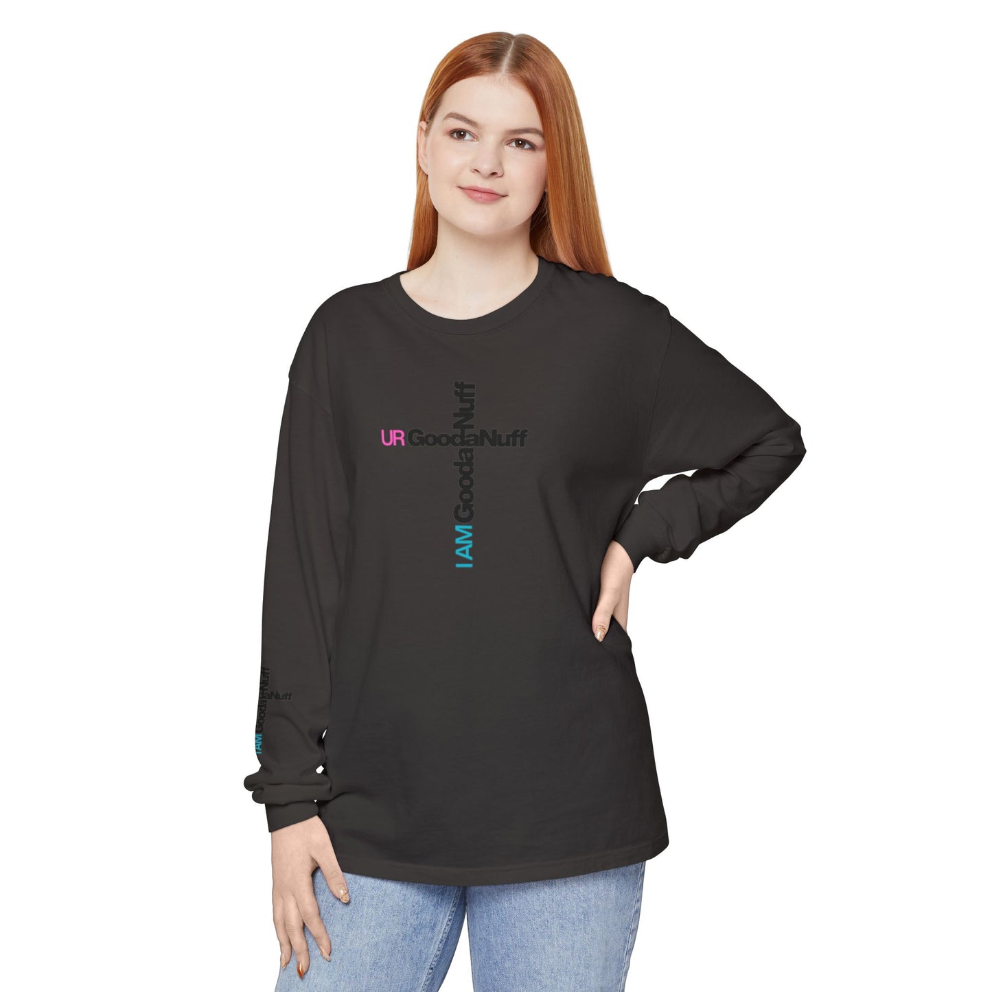 I Am GoodaNuff. UR GoodaNuff Unisex Long Sleeve Tee