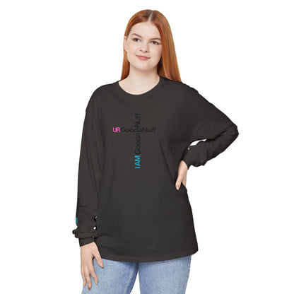 I Am GoodaNuff. UR GoodaNuff Unisex Long Sleeve Tee