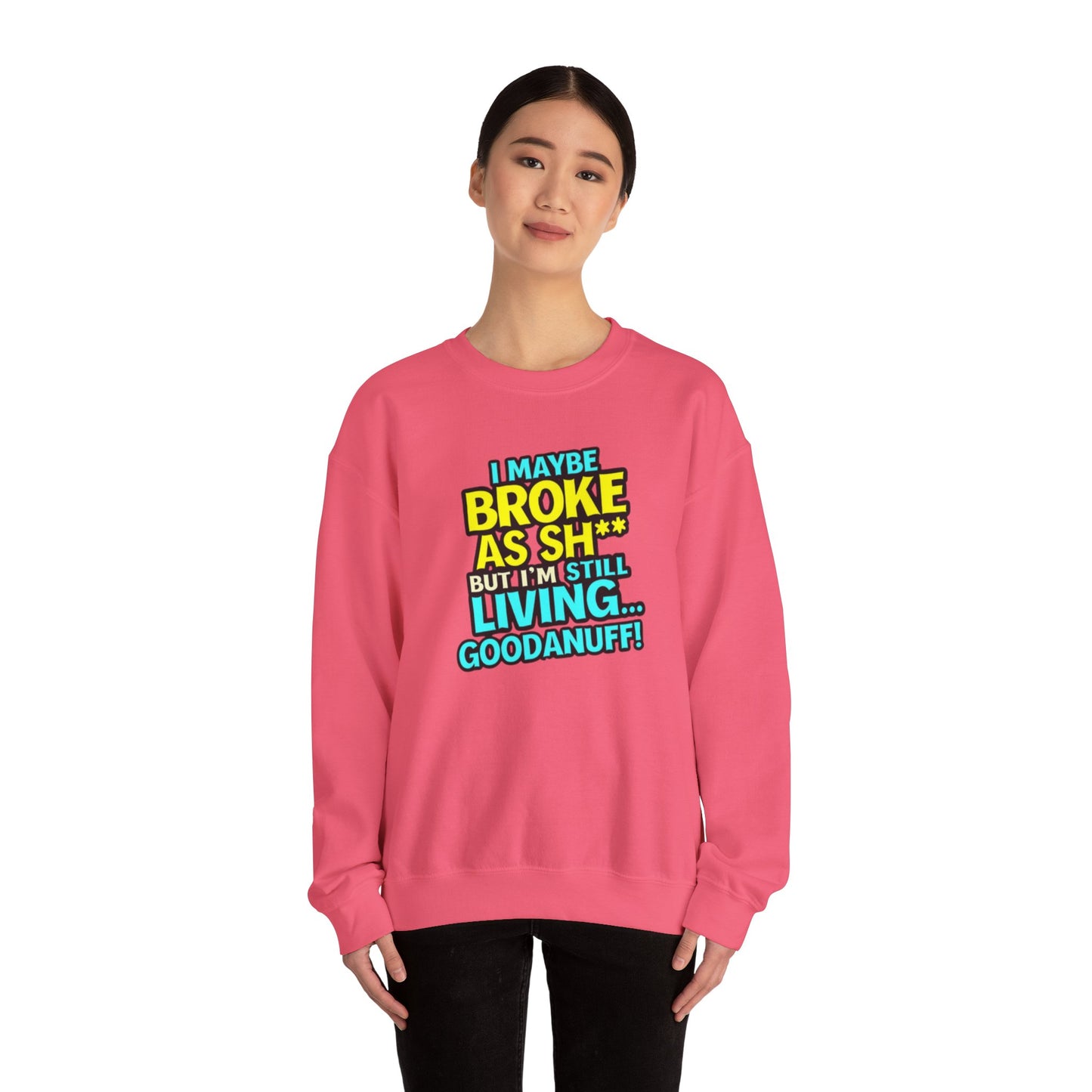 I maybe Broke as Sh** But I'm still Living GoodaNuff Unisex Crewneck