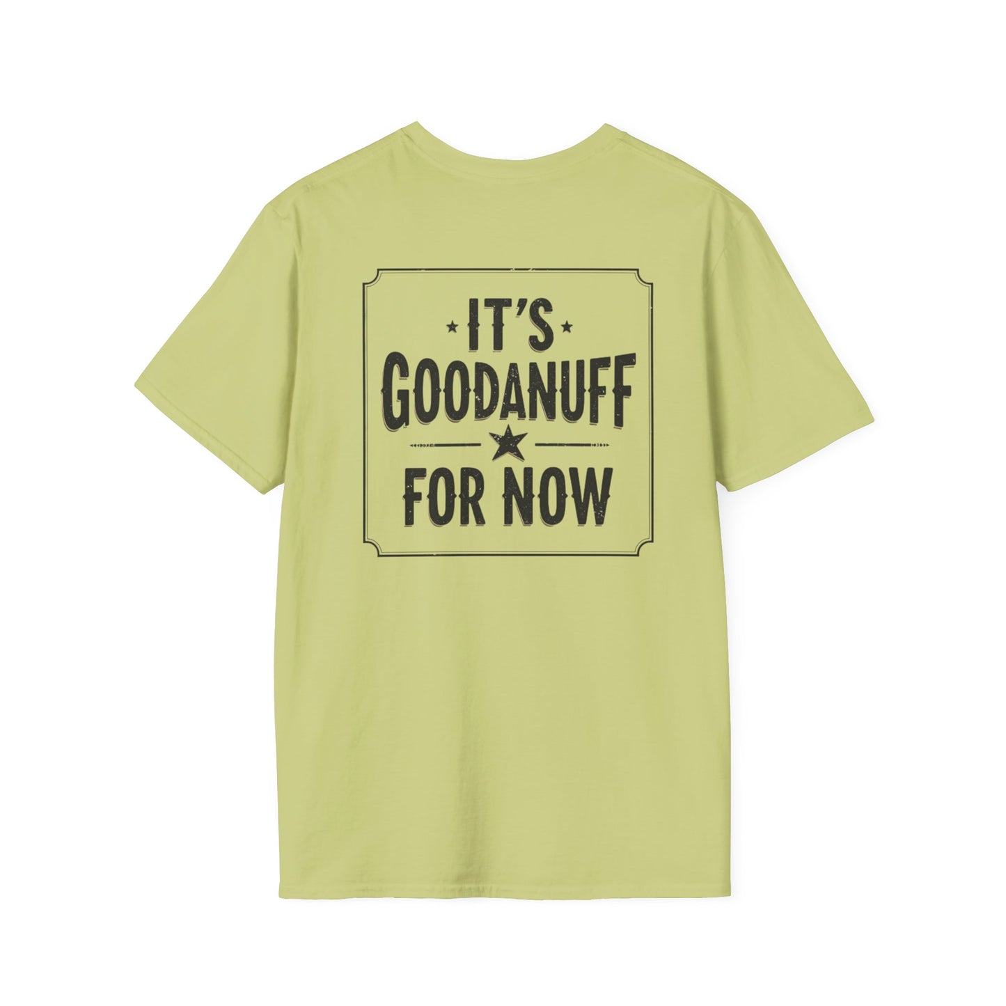It's GoodaNuff for Now Unisex Softstyle T-Shirt