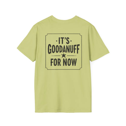 It's GoodaNuff for Now Unisex Softstyle T-Shirt