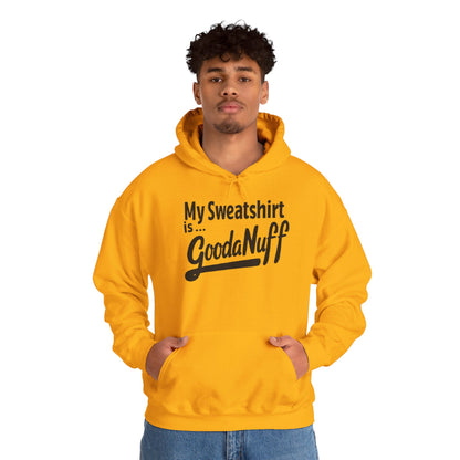 My Sweatshirt is...GoodaNuff Unisex Hoodie