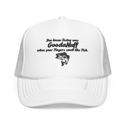 You know Today was GoodaNuff when your Fingers smell like Fish. Trucker Hat