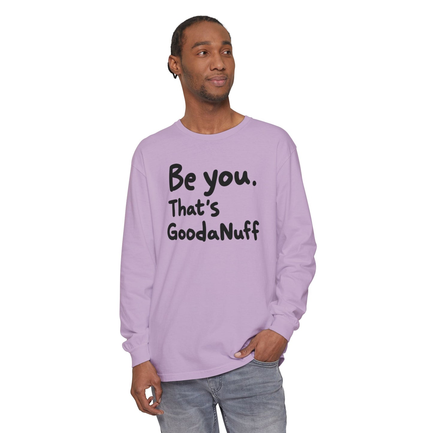 Be you. That's GoodaNuff Unisex Long Sleeve Tee