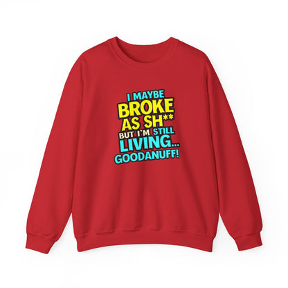 I maybe Broke as Sh** But I'm still Living GoodaNuff Unisex Crewneck