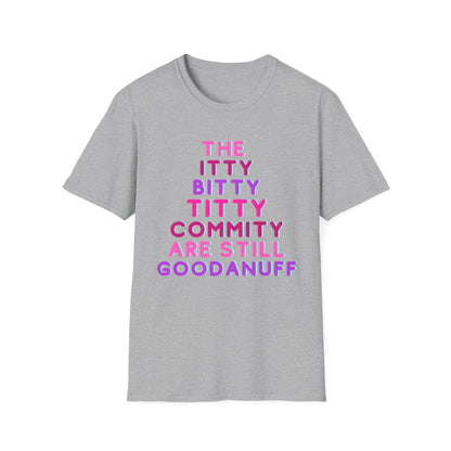The Itty Bitty Titty Commity are still GoodaNuff Unisex Softstyle T-Shirt