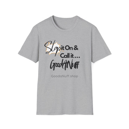 Slap it on & Call it...GoodaNuff Unisex Softstyle T-Shirt