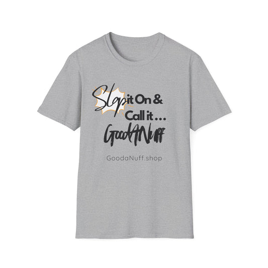 Slap it on & Call it...GoodaNuff Unisex Softstyle T-Shirt