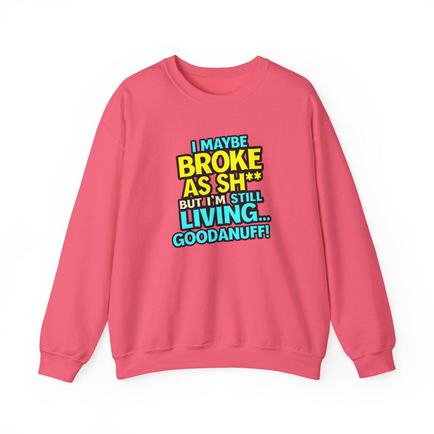 I maybe Broke as Sh** But I'm still Living GoodaNuff Unisex Crewneck