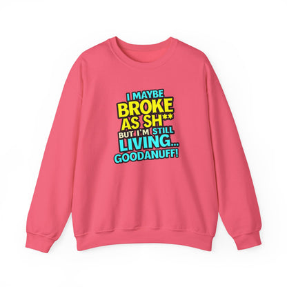 I maybe Broke as Sh** But I'm still Living GoodaNuff Unisex Crewneck