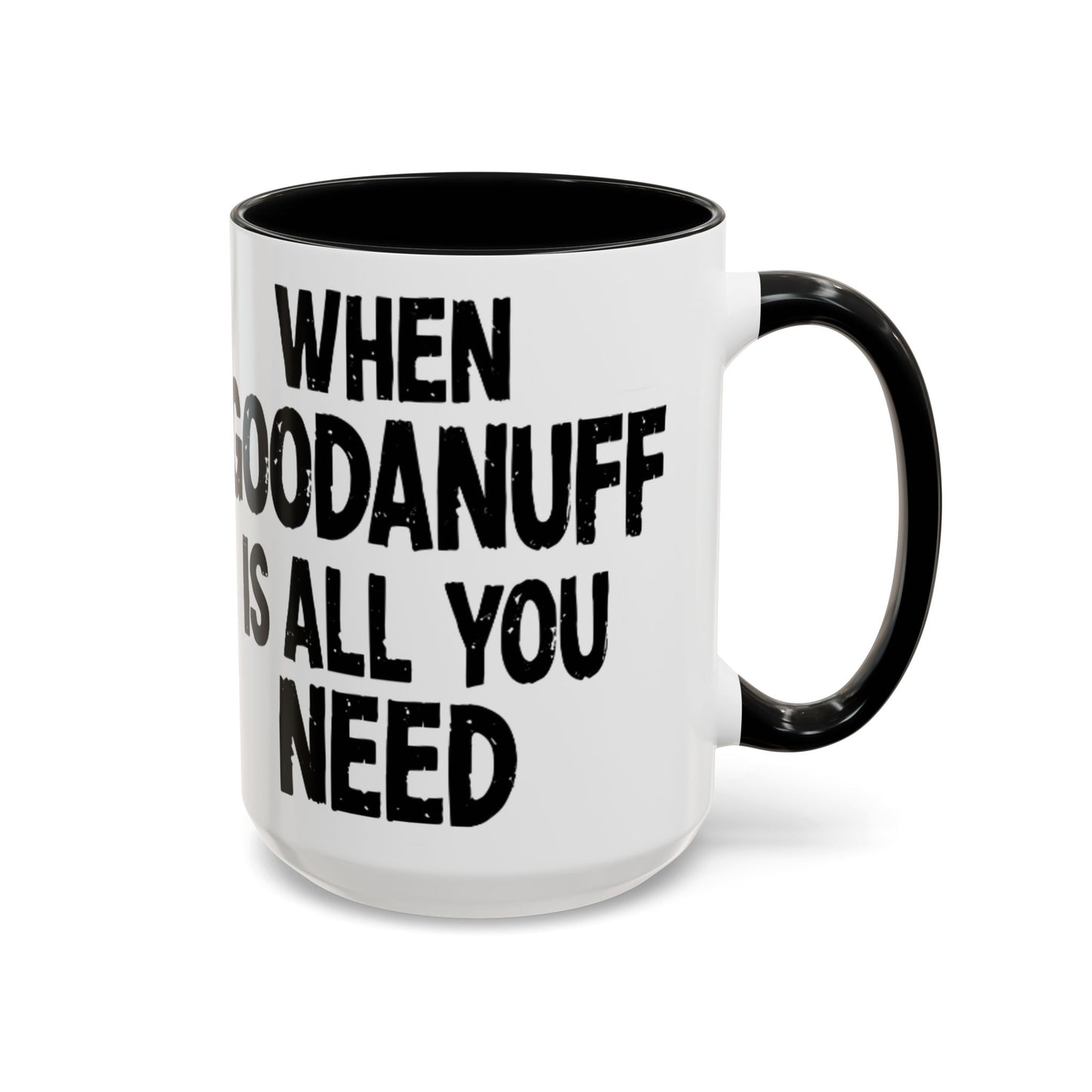 When GoodaNuff is all you Need Coffee Mug