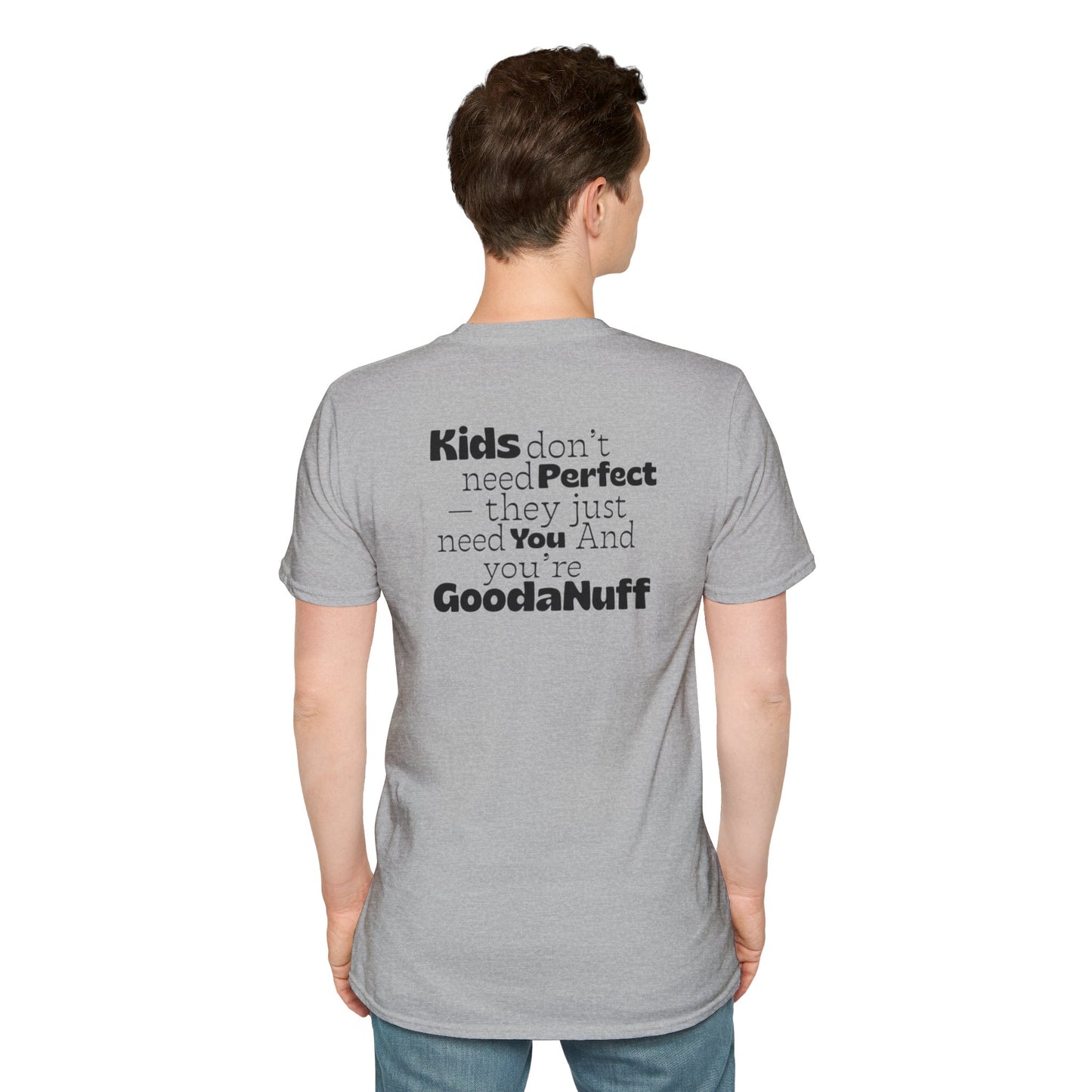 Kids don't need Perfect- they just need you and you're GoodaNuff Unisex Softstyle T-Shirt