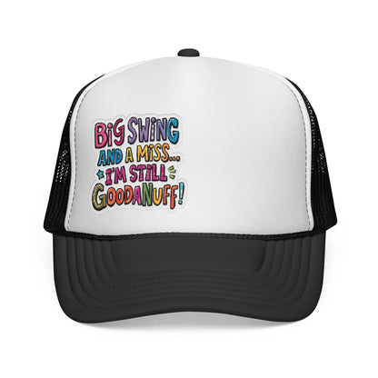 Big Swing and a Miss...I'm Still GoodaNuff! Trucker Hat