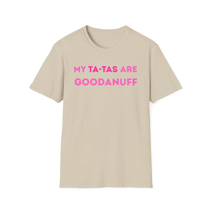 My Ta-Tas are GoodaNuff Unisex Softstyle T-Shirt