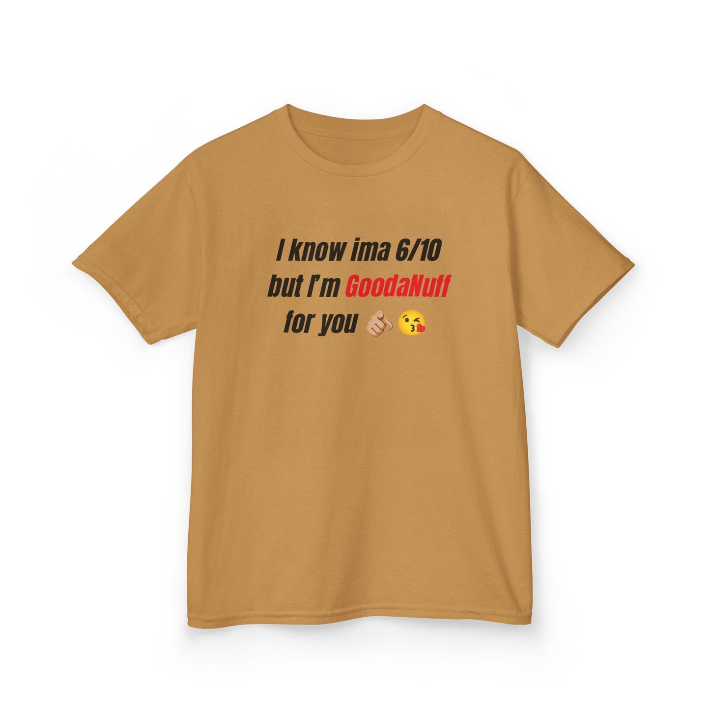 I know Ima 6/10 but I'm GoodaNuff for you Unisex Youth T-Shirt