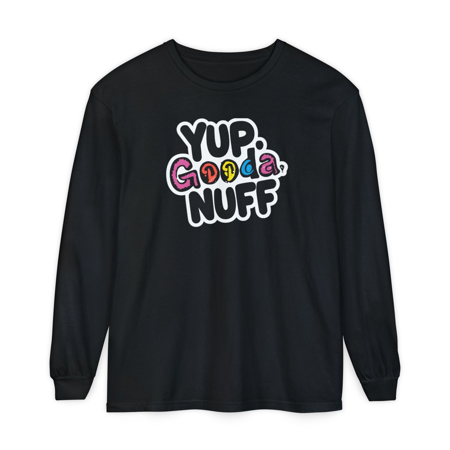 Yup. GoodaNuff Unisex Long Sleeve Tee