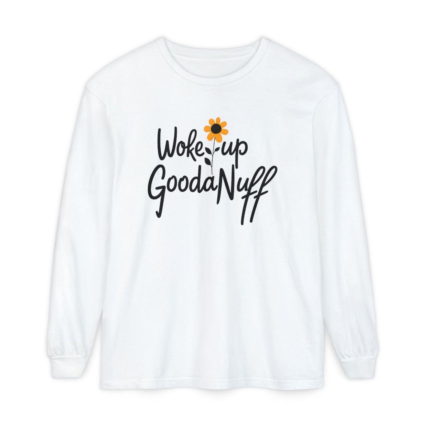 Woke Up GoodaNuff Unisex Long Sleeve Tee