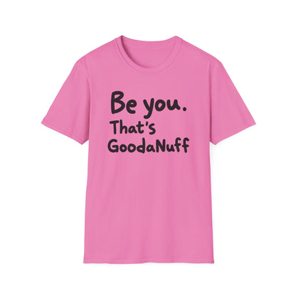 Be you. That's GoodaNuff Unisex Softstyle T-Shirt