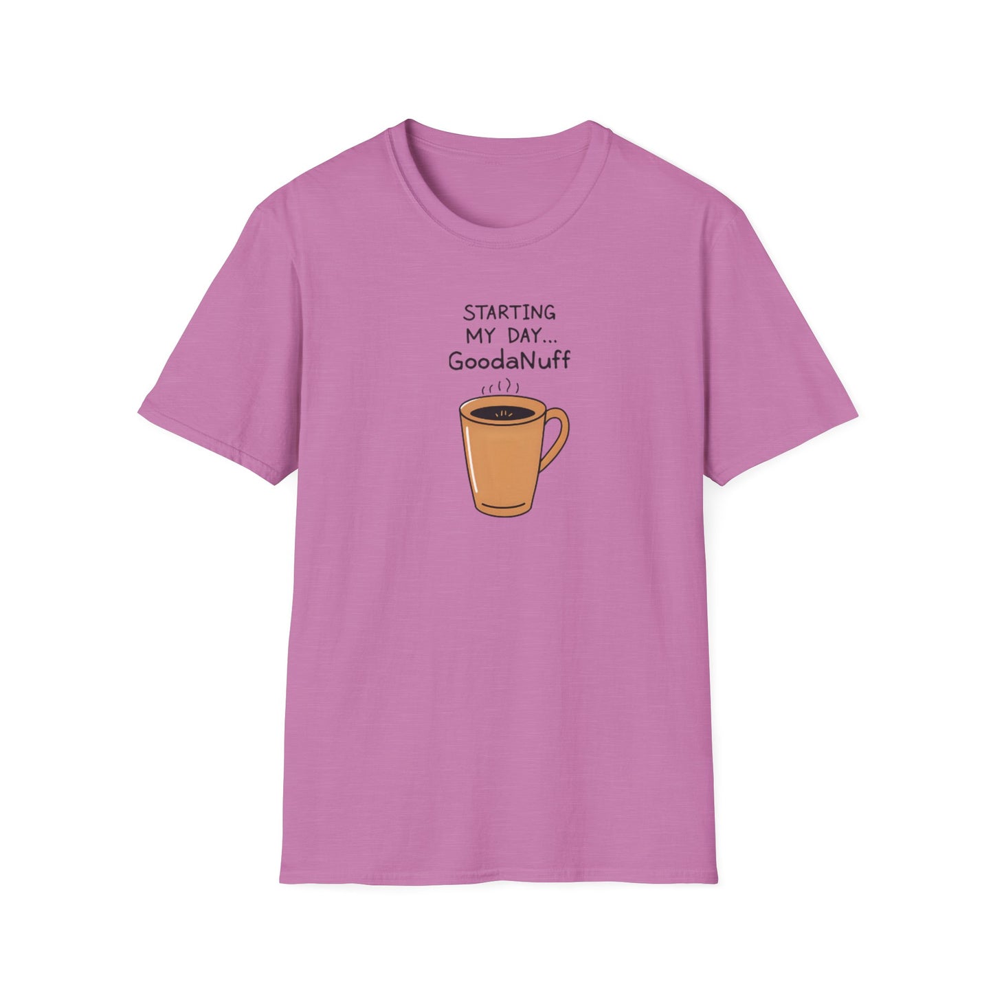 Starting my day...GoodaNuff Unisex Softstyle T-Shirt