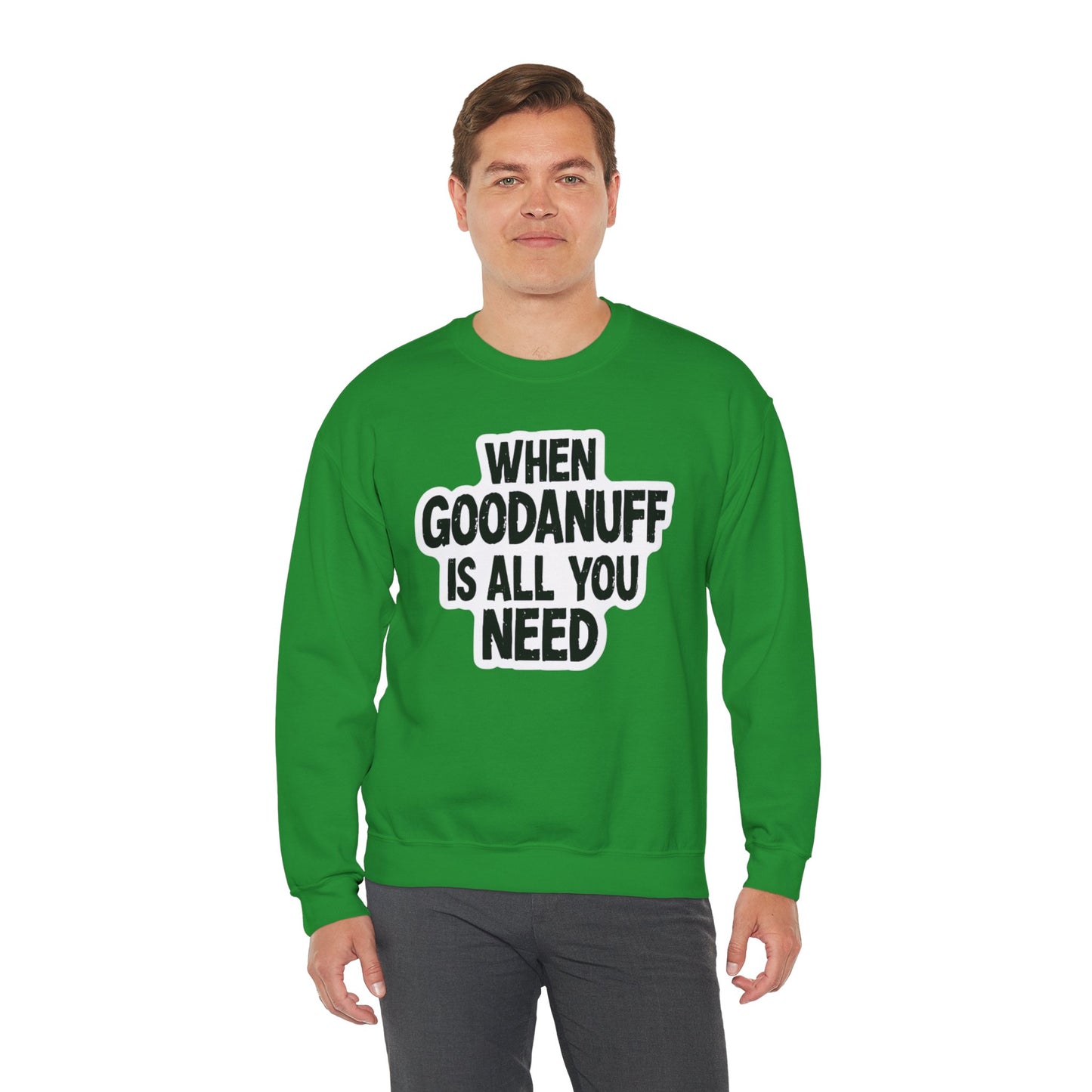 When GoodaNuff is all you Need Unisex Crewneck