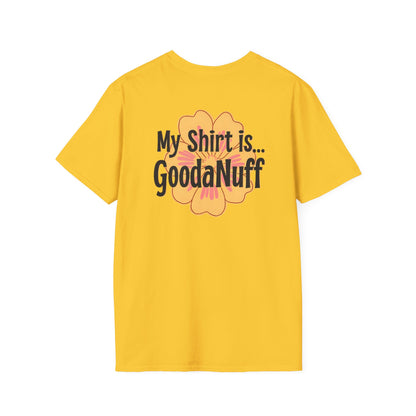 My Shirt is...GoodaNuff Unisex Softstlyle T-Shirt
