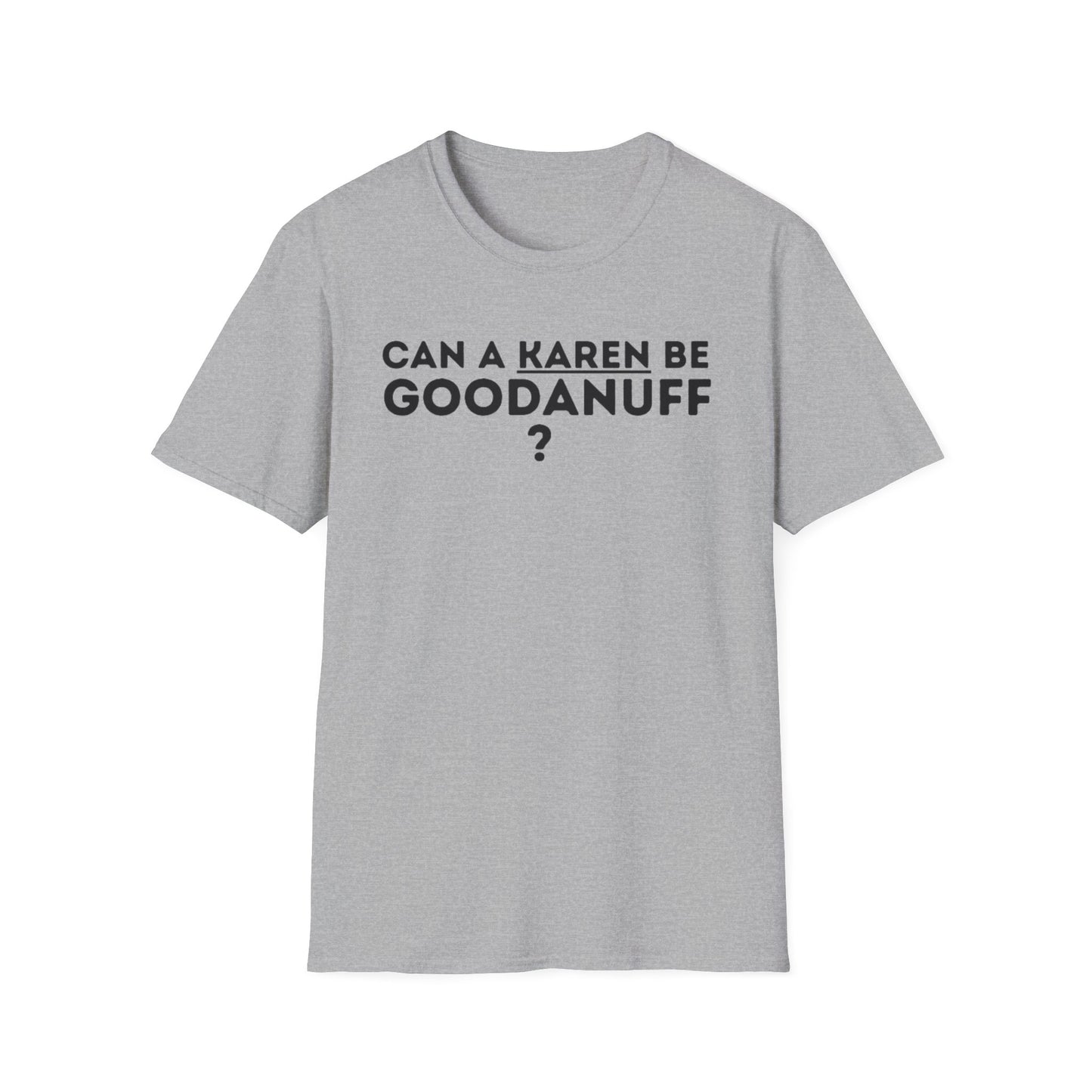 Can a Karen be GoodaNuff? Nope. Unisex Softstyle T-Shirt