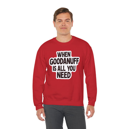 When GoodaNuff is all you Need Unisex Crewneck