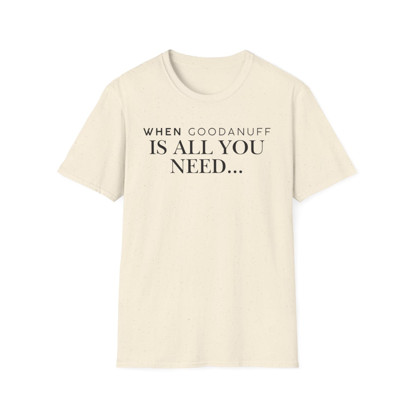 When GoodaNuff is all you need...Unisex Softstyle T-Shirt