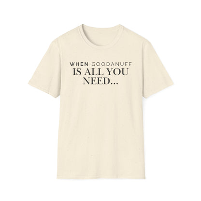 When GoodaNuff is all you need...Unisex Softstyle T-Shirt