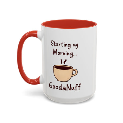 Starting my Morning...GoodaNuff Coffee Mug