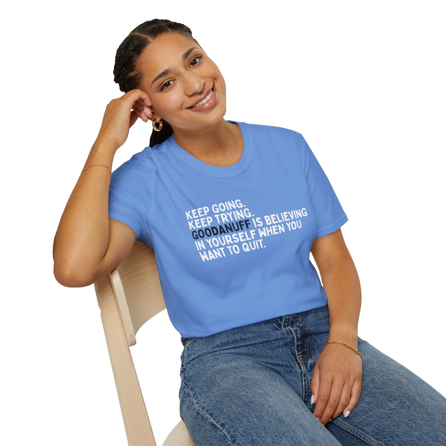 Keep Going. Keep Trying. GoodaNuff is believing in yourself when you want to quit Unisex Softstyle T-Shirt