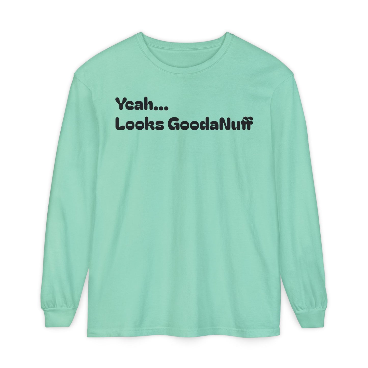 Yeah...It’s GoodaNuff Unisex Long Sleeve Tee