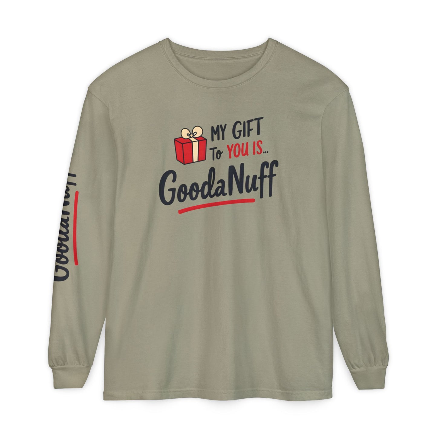 My Gift to you is...GoodaNuff Unisex Long Sleeve Tee