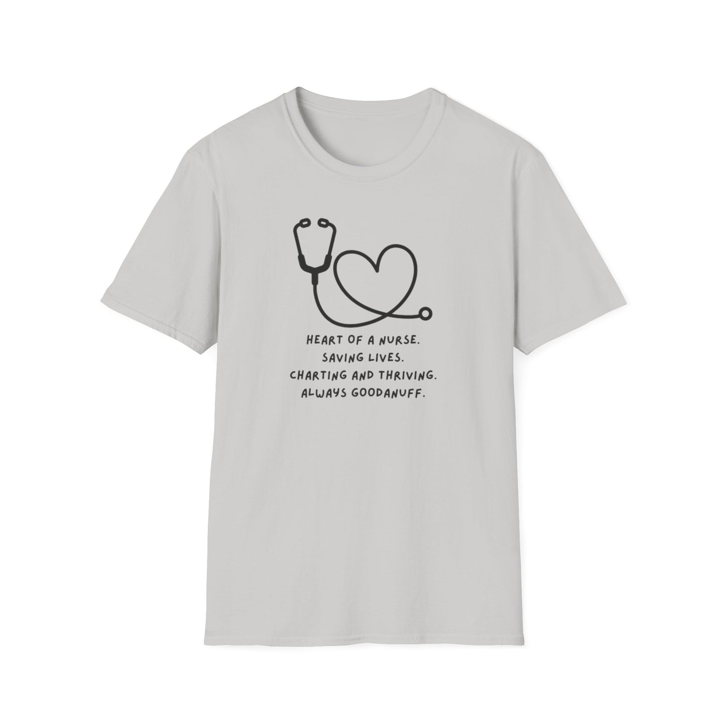 Heart of a Nurse. Saving Lives. Charting and Thriving. Always GoodaNuff Unisex Softstyle T-Shirt
