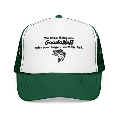 You know Today was GoodaNuff when your Fingers smell like Fish. Trucker Hat