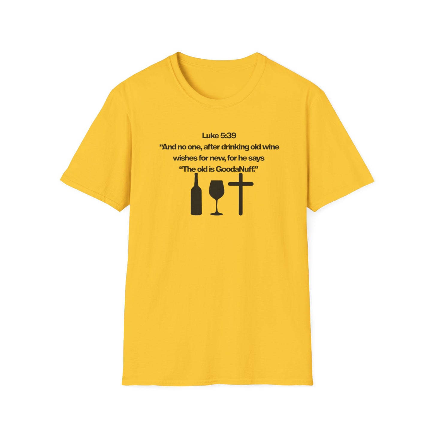 Luke 5:39 "The old is GoodaNuff" Unisex Softstyle T-Shirt