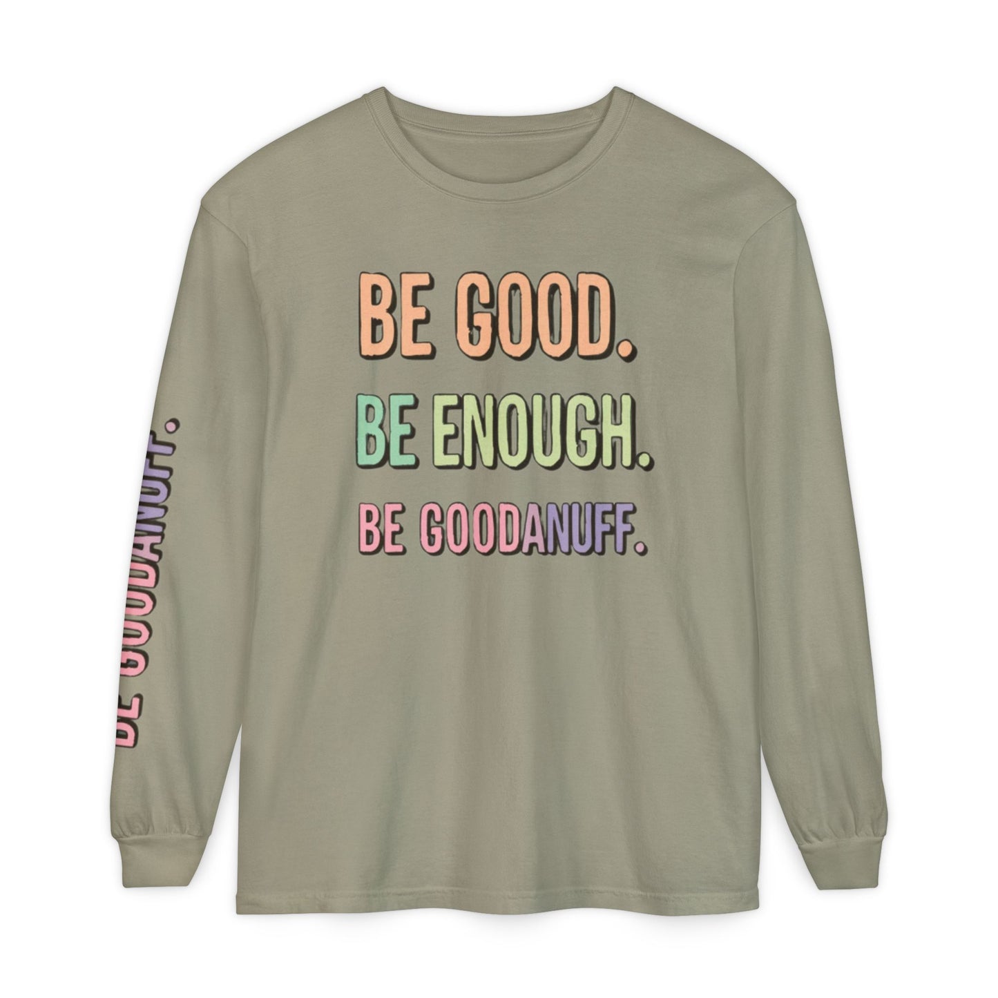 Be Good. Be Enough. Be GoodaNuff Unisex Long Sleeve Tee