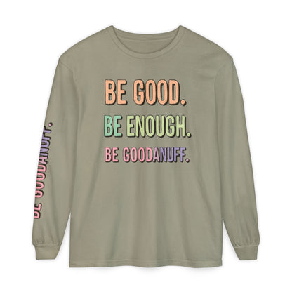 Be Good. Be Enough. Be GoodaNuff Unisex Long Sleeve Tee