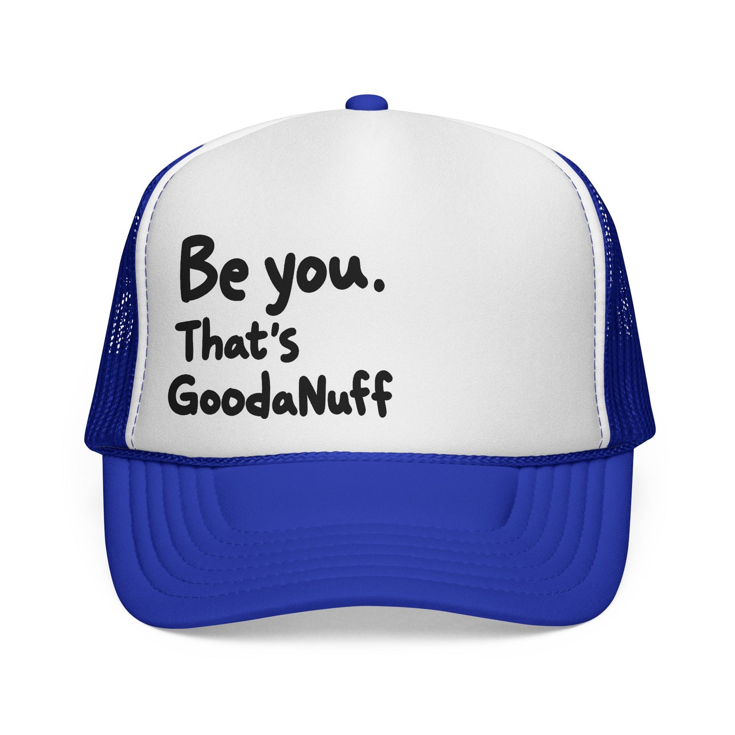 Be you. That's GoodaNuff Trucker Hat