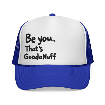 Be you. That's GoodaNuff Trucker Hat