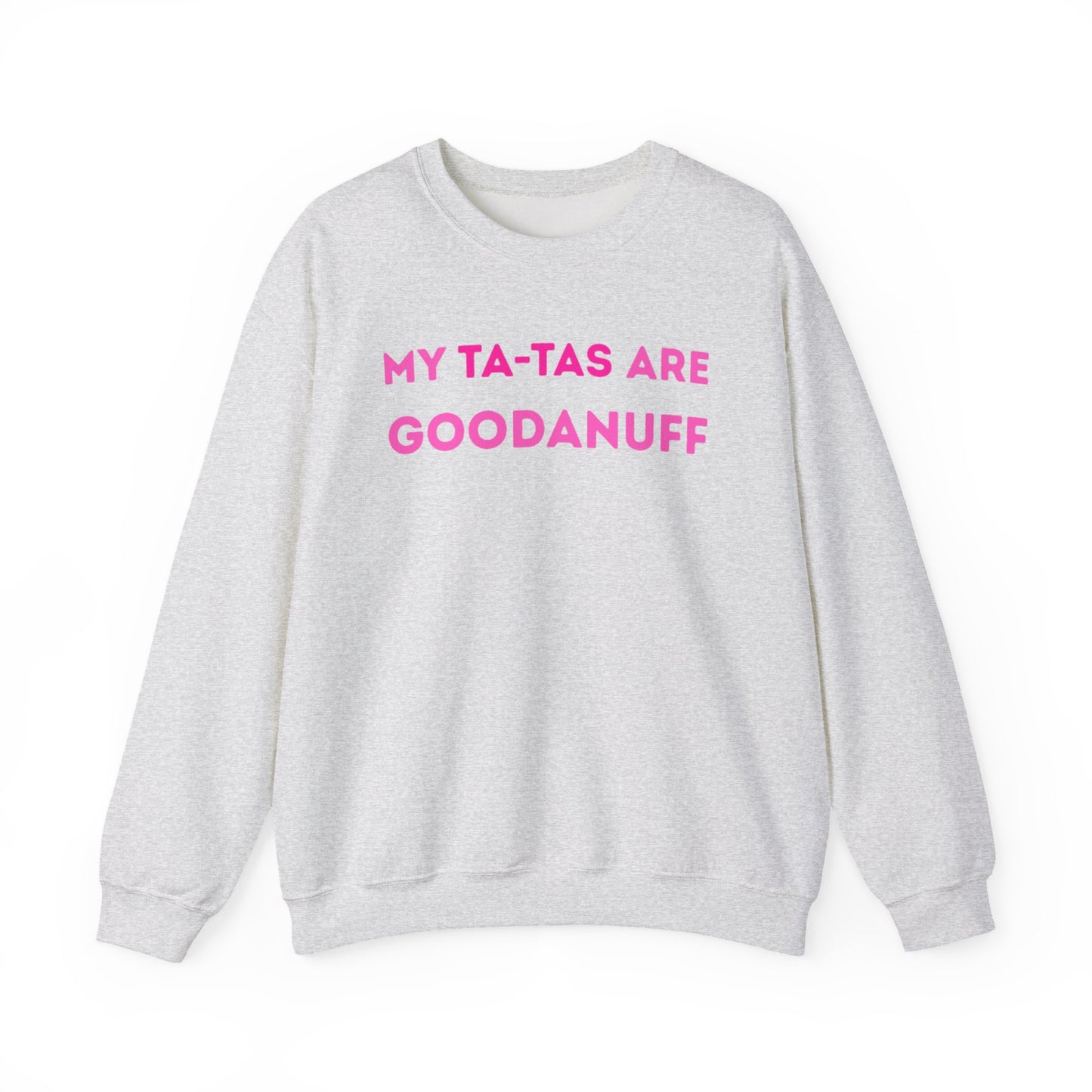 My Ta-Tas are GoodaNuff Unisex Crewneck