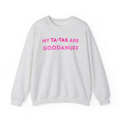 My Ta-Tas are GoodaNuff Unisex Crewneck