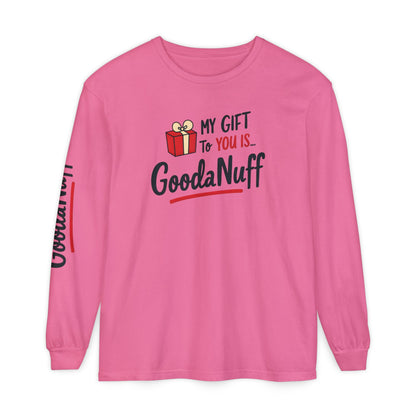 My Gift to you is...GoodaNuff Unisex Long Sleeve Tee