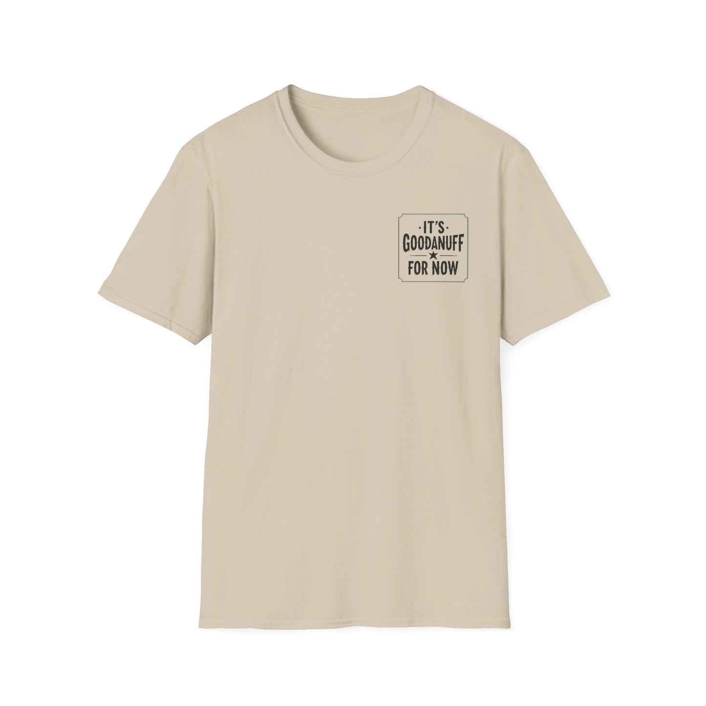 It's GoodaNuff for Now Unisex Softstyle T-Shirt