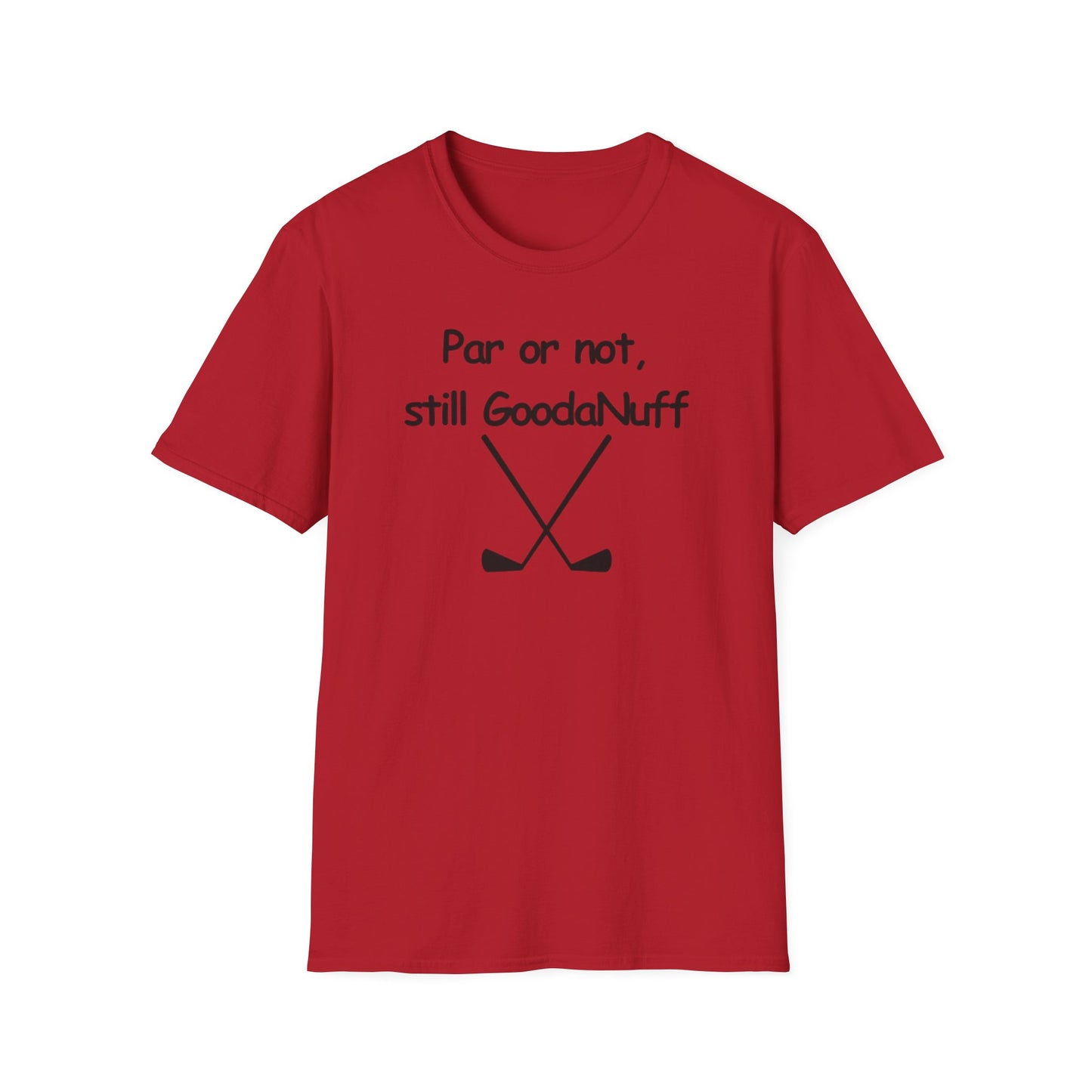 Par or Not, Still GoodaNuff Unisex Softstlyle T-Shirt
