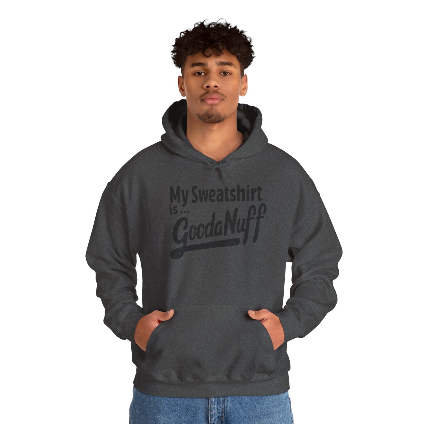 My Sweatshirt is...GoodaNuff Unisex Hoodie